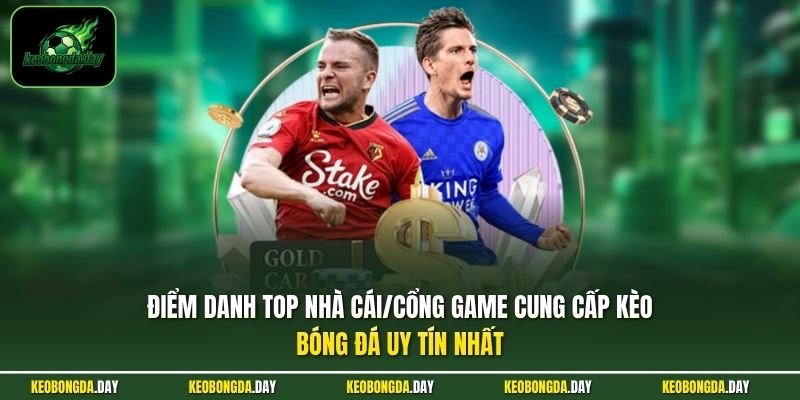 Điểm danh top nhà cái/cổng game cung cấp KÈO BÓNG ĐÁ uy tín nhất