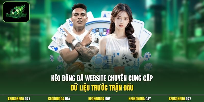 KÈO BÓNG ĐÁ website chuyên cung cấp dữ liệu trước trận đấu